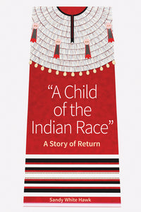 Book:  A CHILD OF THE INDIAN RACE by Sandy White Hawk, Sicangu Lakota