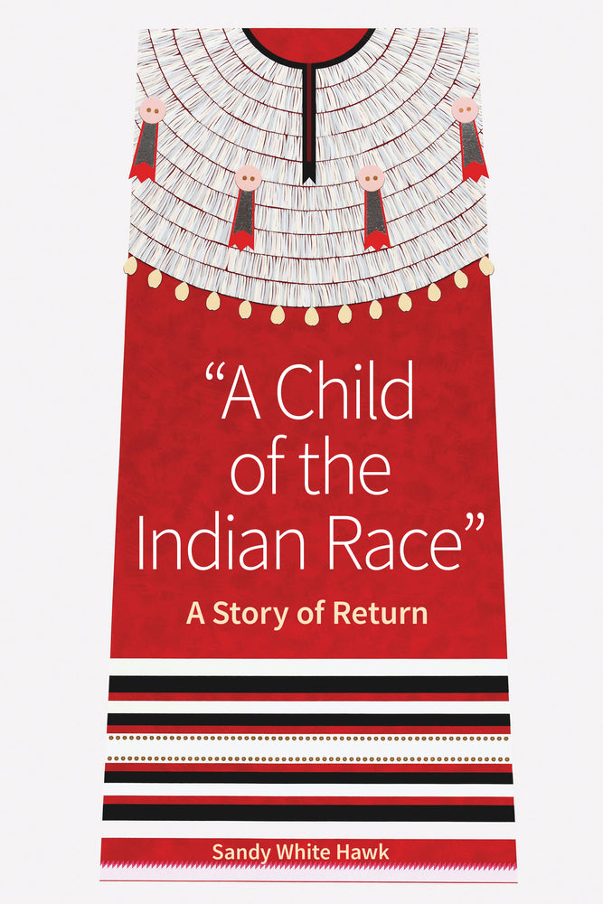 Book:  A CHILD OF THE INDIAN RACE by Sandy White Hawk, Sicangu Lakota