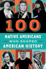 Load image into Gallery viewer, Book:  100 NATIVE AMERICANS WHO SHAPED AMERICAN HISTORY, by Bonnie Juettner