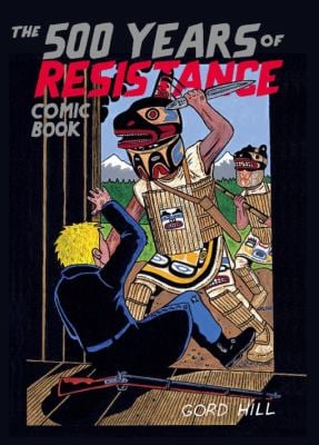 Comic Book: 500 Years of Resistance by Gord Hill, Kwakwaka'wakw