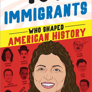 Book:  100 IMMIGRANTS WHO SHAPED AMERICAN HISTORY, by Joanne Mattern