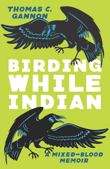 Book:  Birding While Indian by Thomas C. Gannon, Cheyenne River Sioux