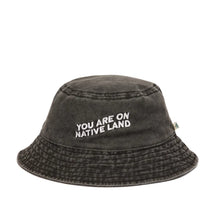 Load image into Gallery viewer, 'YOU ARE ON NATIVE LAND' BUCKET HAT