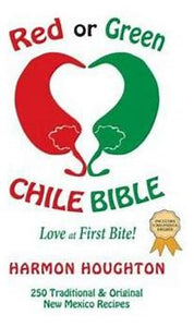 Book:  RED OR GREEN CHILE BIBLE - New Mexico Recipes by Harmon Houghton