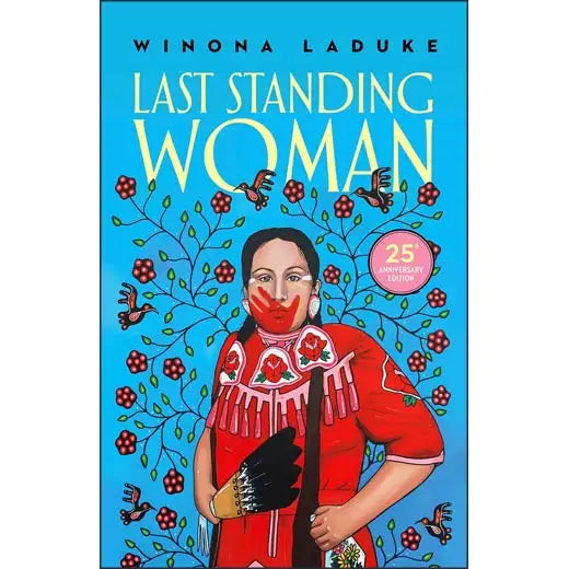Book:  LAST STANDING WOMAN by Winona LaDuke, Anishinaabe