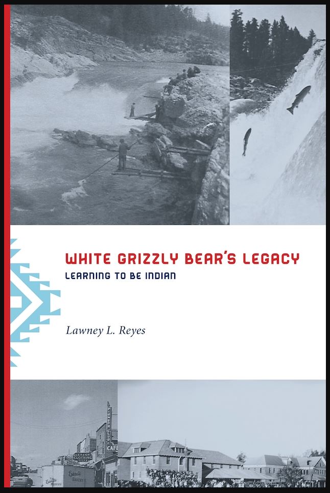 White Grizzly Bear's Legacy - Learning To Be Indian by Lawney L. Reyes