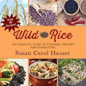 Book:  Wild Rice: An Essential Guide to Cooking, History, and Harvesting