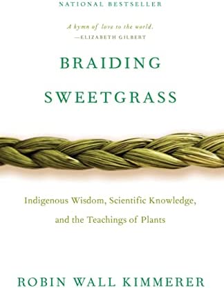 Book:  BRAIDING SWEETGRASS by Robin Wall Kimmerer