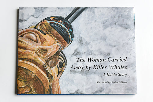 Woman Carried Away by Killer Whales, a Haida Story by Janine Gibbons