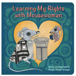 Board Book: Learning My Rights with Mousewoman by Morgan Asoyuf, Tshimshian
