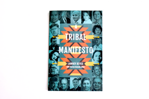 Book:  A Tribal Manifesto 2nd Edition, by Lawney L. Reyes and Therese Kennedy Johns